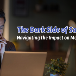 The Dark Side of Social Media: Navigating the Impact on Mental Well-being