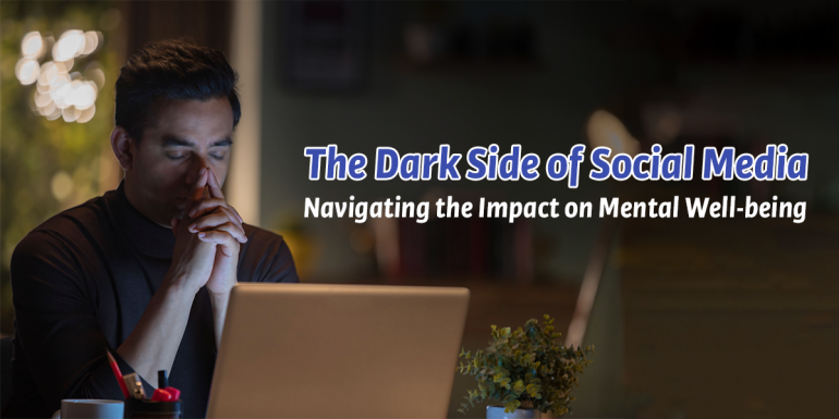 The Dark Side of Social Media: Navigating the Impact on Mental Well-being