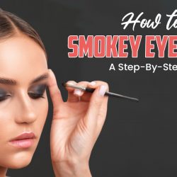 How to Do Smokey Eye Makeup: A Step-By-Step Guide